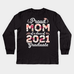 Proud Mom Of A Class Of 2021 Graduate Senior 21 Kids Long Sleeve T-Shirt